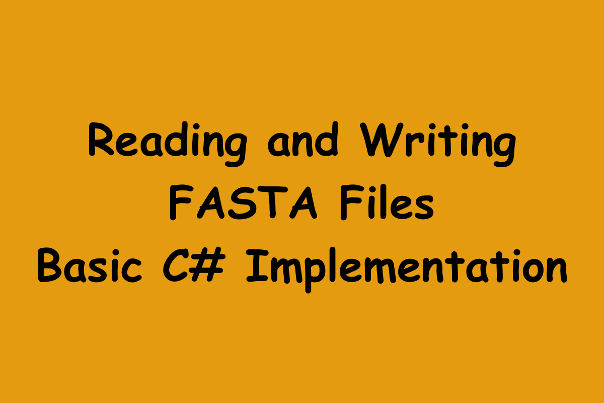 Reading and Writing FASTA Files - Basic C# Implementation