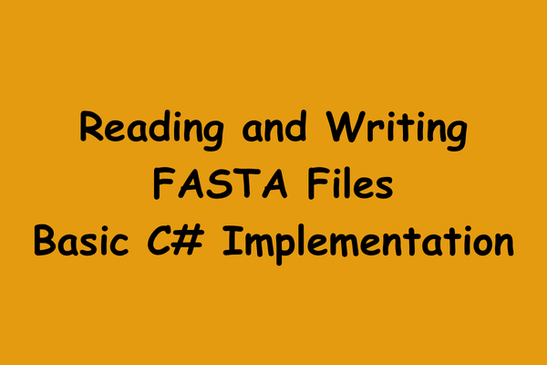 Reading and Writing FASTA Files - Basic C# Implementation